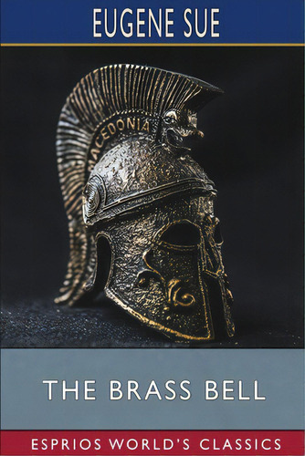 The Brass Bell (esprios Classics): Or, The Chariot Of Death, De Sue, Eugene. Editorial Blurb Inc, Tapa Blanda En Inglés
