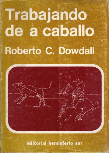 Trabajando De A Caballo. Roberto C. Dowdall