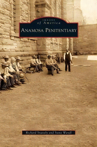 Anamosa Penitentiary, De Richard Snavely. Editorial Arcadia Publishing Library Editions, Tapa Dura En Inglés