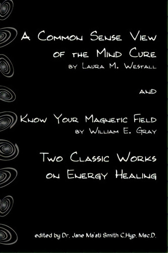 A Common Sense View Of The Mind Cure And Know Your Magnetic Field, De Laura M Westall. Editorial Createspace Independent Publishing Platform, Tapa Blanda En Inglés