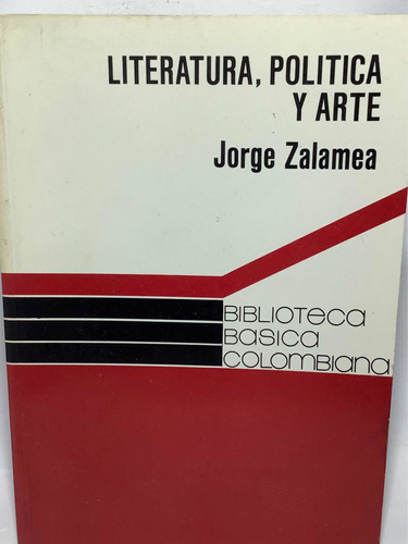 Literatura. Política Y Arte - Jorge Zalamea - Colcultura -