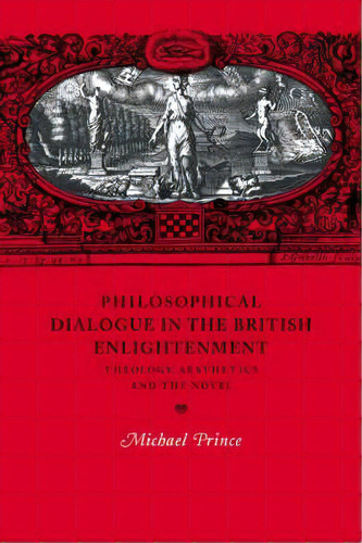 Cambridge Studies In Eighteenth-century English Literature And Thought: Philosophical Dialogue In..., De Michael Prince. Editorial Cambridge University Press, Tapa Blanda En Inglés