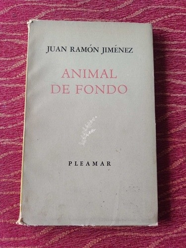 Animal De Fondo. Juan Ramón Jiménez 1949.