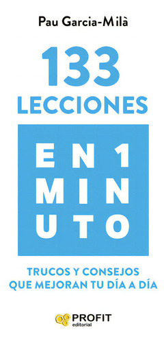 133 lecciones en 1 minuto, de GARCIA-MIL·, PAU. Profit Editorial, tapa blanda en español