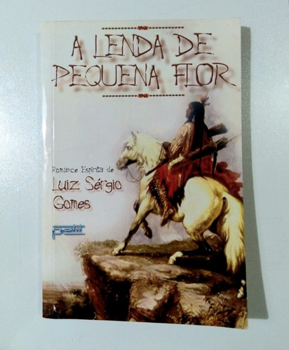 Livro: A Lenda De Pequena Flor - Luiz Sérgio Gomes- Espírita