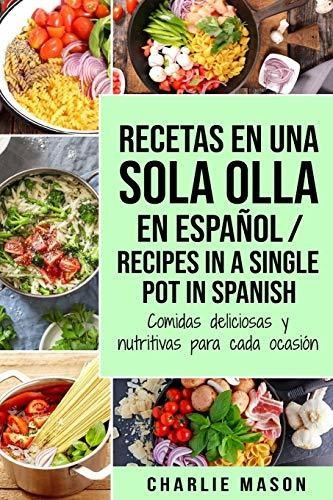 Recetas En Una Sola Olla En Espanol/ Recipes In A Single Pot