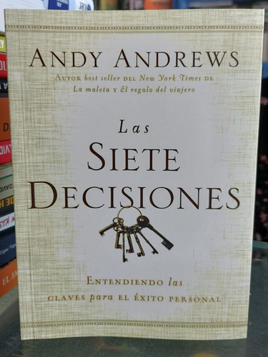 Las  Siete Decisiones  Claves  Hacia  El Éxito. Andy Andrews