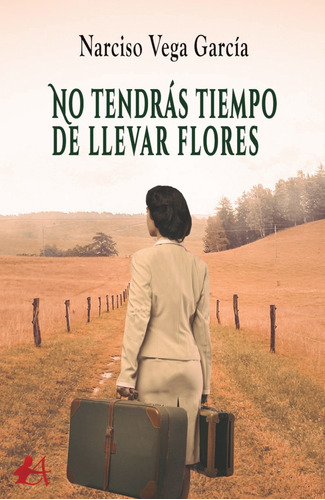 No Tendrás Tiempo De Llevar Flores, De Narciso Vega García