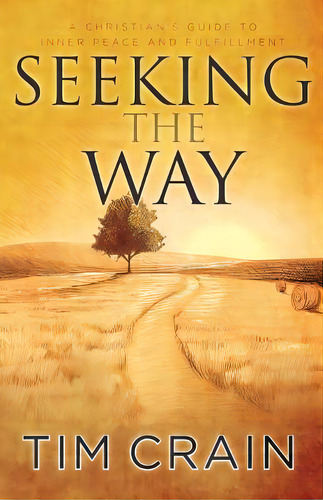Seeking The Way: A Christian's Guide To Inner Peace And Fulfillment, De Crain, Tim. Editorial Lightning Source Inc, Tapa Blanda En Inglés