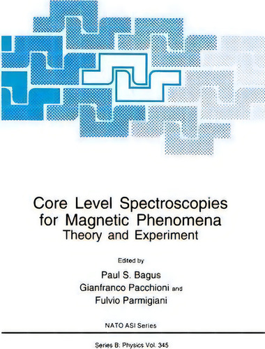 Core Level Spectroscopies For Magnetic Phenomena, De Paul S. Bagus. Editorial Springer Verlag New York Inc, Tapa Blanda En Inglés