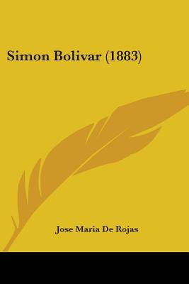 Libro Simon Bolivar (1883) - Rojas, Jose Maria De