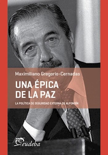 Libro Una Epica De La Paz De Maximiliano Gregorio - Cernadas