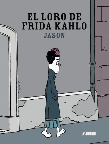 El Loro De Frida Kahlo, De Jason. Editorial Astiberri, Tapa Blanda En Español, 2015