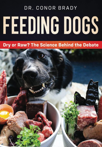 Libro: Feeding Dogs: The Science Behind The Dry Versus Raw