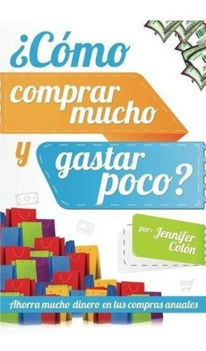 Oprar Mucho Y Gastar Poco? Ahorra Mucho..., De Colón, Jenni. Editorial Createspace Independent Publishing Platform En Español