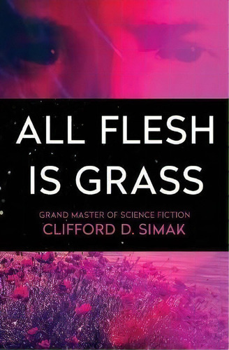 All Flesh Is Grass, De Clifford D Simak. Editorial Open Road Media Science Fantasy, Tapa Blanda En Inglés