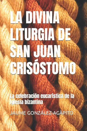 Libro: La Divina Liturgia De San Juan Crisóstomo: La Celebra