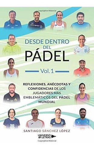 Desde Dentro Del Pádel Vol. 1: Reflexiones, Anécdotas Y Conf