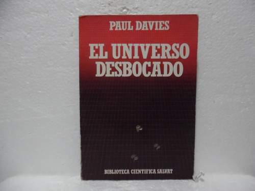 El Universo Desbocado / Paul Davies / Salvat 