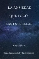 Comprar Libro : La Ansiedad Que Toco Las Estrellas - Andeystar,...