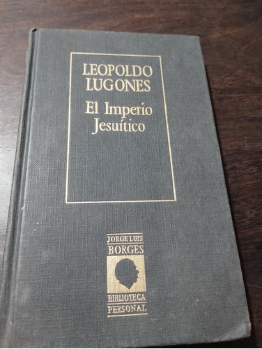 Leopoldo Lugones. El Imperio Jesuítico. Bibl. Borges. Olivos