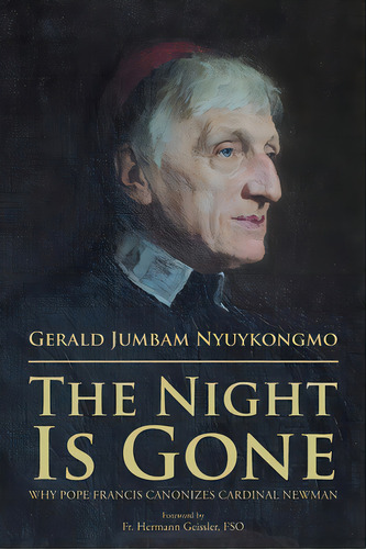 The Night Is Gone: Why Pope Francis Canonizes Cardinal Newman, De Nyuykongmo, Gerald Jumbam. Editorial Urlink Print & Media Llc, Tapa Blanda En Inglés