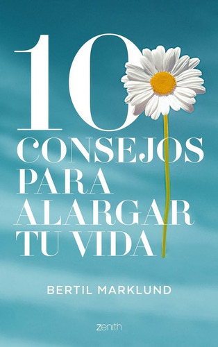 10 Consejos Para Alargar Tu Vida, De Marklund, Bertil. Editorial Zenith, Tapa Blanda En Español