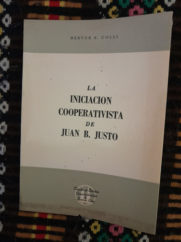 La Iniciación Cooperativista De Juan B.justo.néstor S.colli