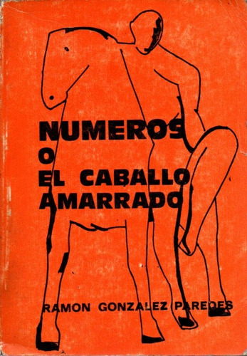 Numeros O El Caballo Amarrado Ramon Gonzalez Paredes Novela