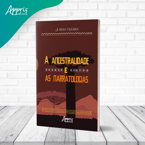 A Ancestralidade e as Narratologias, de Oliveira, Jurema. Editorial Appris Editora e Livraria Eireli - ME, capa mole em português, 2022