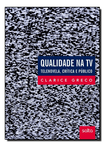 Qualidade Na Tv: Telenovela, Crítica E Público, De Clarice Greco. Editora Atlas, Capa Mole Em Português