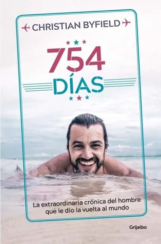 754 Días/ La Extraordinaria Crónica Del Hombre Que Le Dio La