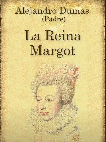 La Reina Margot - Dumas Alejandro (libro)