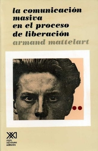 Launicacion Masiva En El Proceso De Liberacion -, De Mattelart, Armand. Editorial Siglo Xxi En Español
