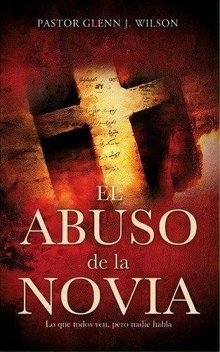 El Abuso De La Novia, De Pastor Glenn J Wilson. Editorial Xulon Press, Tapa Blanda En Español