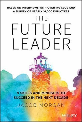 The Future Leader: 9 Skills And Mindsets To Succeed In The, De Jacob Morgan. Editorial Wiley En Inglés