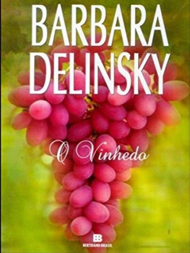 O Vinhedo, De Delinsky, Barbara. Editora Bertrand Brasil, Capa Mole, Edição 3ª Edição - 2006 Em Português