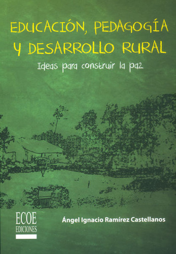 Educación Pedagogía Y Desarrollo Rural Ideas Para Construir 