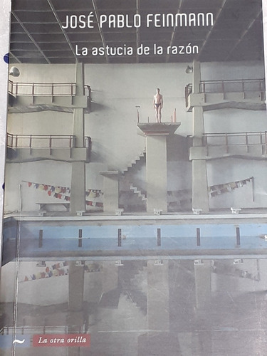 La Astucia De La Razón, José Pablo Feinmann