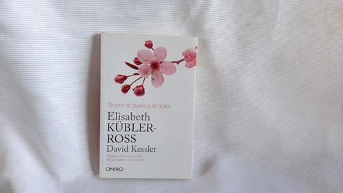 Sobre El Duelo Y El Dolor David Kessler, Elisabeth Kübler