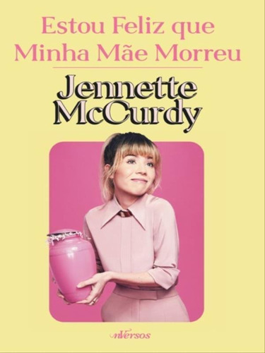 Estou Feliz Que Minha Mãe Morreu, De Mccurdy, Jennette. Editora Nversos, Capa Mole Em Português