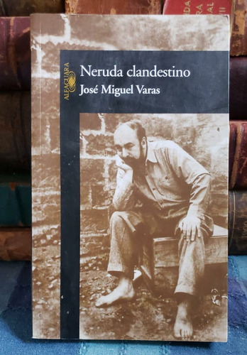Neruda Clandestino - José Miguel Varas