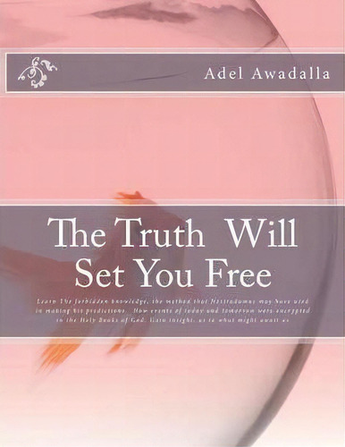 The Truth Will Set You Free, De Adel M A Awadalla. Editorial Createspace Independent Publishing Platform, Tapa Blanda En Inglés