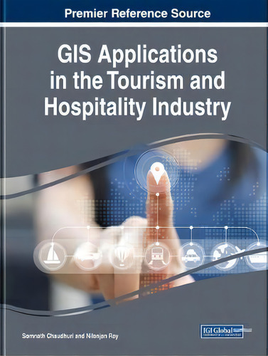 Gis Applications In The Tourism And Hospitality Industry, De Somnath Chaudhuri., Vol. 1. Editorial Igi Global, Tapa Dura En Inglés
