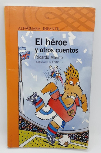 El Héroe Y Otros Cuentos- Ricardo Mariño - Alfaguara