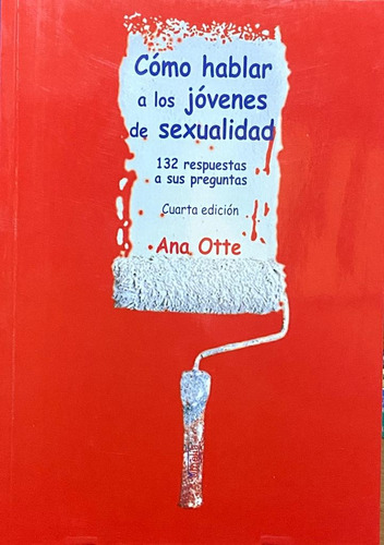 Como Hablar A Los Jovenes De Sexualidad. Ana Otte / Eiunsa