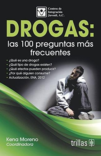 Drogas: Las 100 Preguntas Más Frecuentes, De Centros De Integracion Juvenil, A. C. Moreno, Kena (coordinadora)., Vol. 1. Editorial Trillas, Tapa Blanda, Edición 1a En Español, 2012