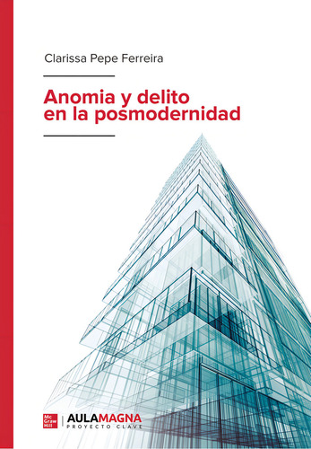 Anomia Y Delito En La Posmodernidad, De Pepe Ferreira , Clarissa.., Vol. 1.0. Editorial Aula Magna Proyecto Clave Mcgraw Hill, Tapa Blanda, Edición 1.0 En Español, 2018
