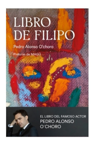 El Libro De Filipo - Pedro Alonso O ´ Choro - Grijalbo Libro