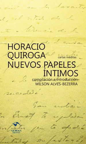 Horacio Quiroga Nuevos Papeles Intimos - Alves-bezerra, Wils